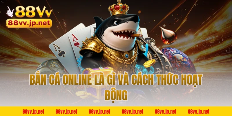 Bắn cá online là gì và cách thức hoạt động