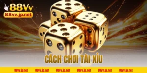 Cách chơi Tài Xỉu