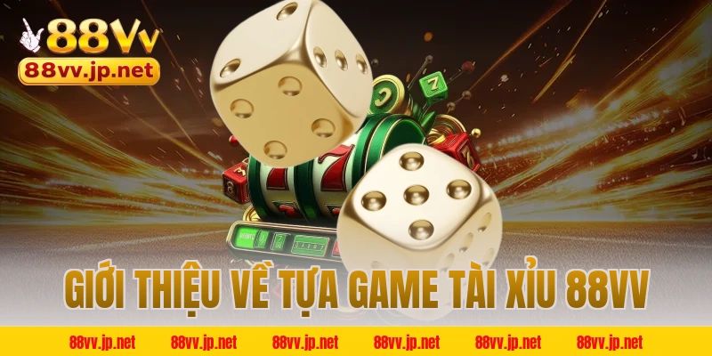 Giới thiệu về tựa game tài xỉu 88VV