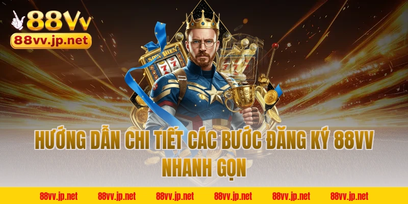 Hướng dẫn chi tiết các bước đăng ký 88VV nhanh gọn