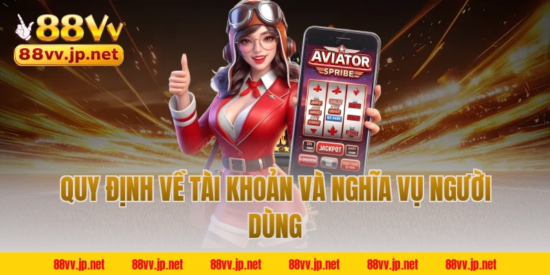 Quy định về tài khoản và nghĩa vụ người dùng